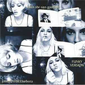 Johnny Jaybee Barboza - When She Says Goodbye (Funky Version) mp3