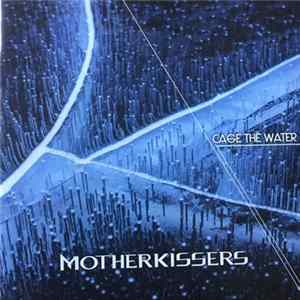 Motherkissers - Cage The Water mp3