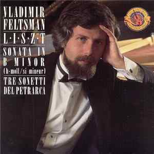 Liszt - Vladimir Feltsman - Sonata in B Minor, Tre Sonetti Del Petrarci mp3