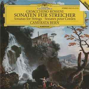 Gioacchino Rossini - Camerata Bern - Sonaten Für Streicher · Sonatas For Strings · Sonates Pour Cordes mp3