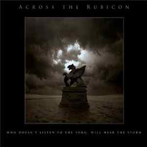 Across The Rubicon - Who Doesn't Listen To The Song, Will Hear The Storm mp3