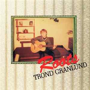 Trond Granlund - Roots mp3
