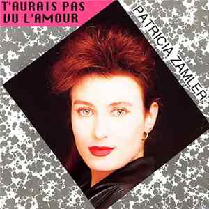 Patricia Zamler - T'Aurais Pas Vu L'Amour mp3