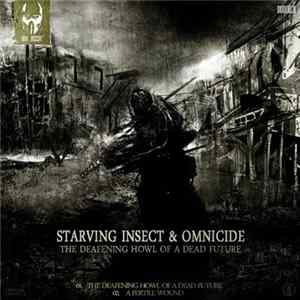 Starving Insect & Omnicide - The Deafening Howl Of A Dead Future mp3