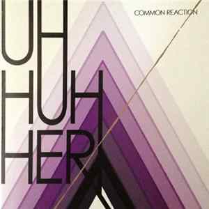Uh Huh Her - Common Reaction mp3