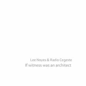 Lee Noyes & Radio Cegeste - If Witness Was An Architect mp3