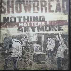 Showbread - Nothing Matters Anymore mp3