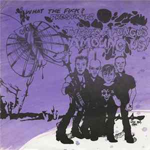 Various - What The Fuck? Presents: There's A Fungus Amoung Us mp3
