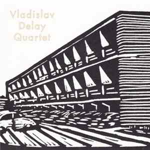 Vladislav Delay Quartet - Vladislav Delay Quartet mp3