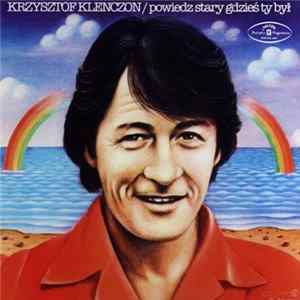 Krzysztof Klenczon - Powiedz Stary Gdzieś Ty Był mp3
