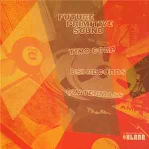 Various - Future Primitive Sound / Tino Corp / BSI Records / Quatermass 2002 Upcoming Selections mp3