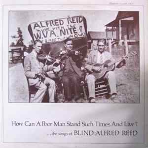 Blind Alfred Reed - How Can A Poor Man Stand Such Times And Live?...The Songs Of Blind Alfred Reed mp3
