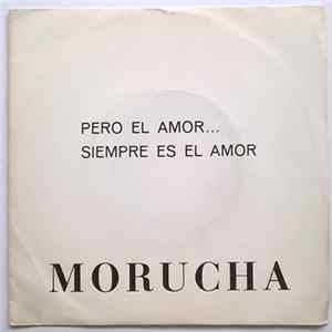 Morucha - Pero El Amor... Siempre Es El Amor mp3