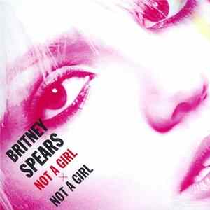Britney Spears - Not A Girl + Not A Girl mp3