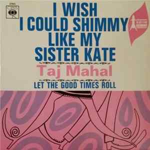 Taj Mahal - I Wish I Could Shimmy Like My Sister Kate / Let The Good Times Roll mp3