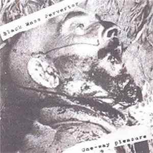 Black Mass Pervertor - One-Way Pleasure mp3