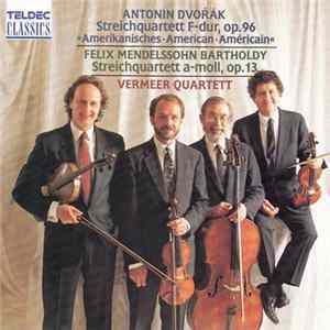 Antonin Dvořák / Felix Mendelssohn Bartholdy / Vermeer Quartett - Streichquartett F-dur, Op.96 / Streichquartett A-moll, Op.13 mp3