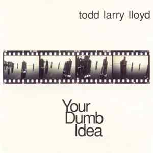 Todd Larry Lloyd - Your Dumb Idea mp3