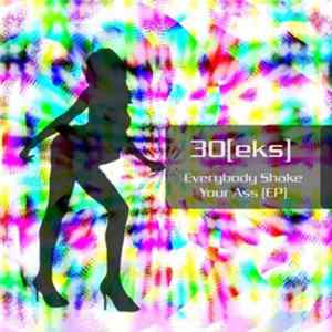 30[eks] - Everybody Shake Your Ass mp3