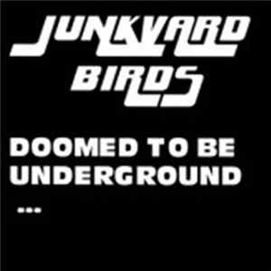 Junkyard Birds - Doomed To Be Underground... But For How Long mp3