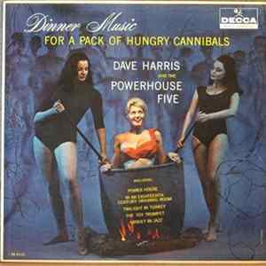 Dave Harris And The Powerhouse Five - Dinner Music For A Pack Of Hungry Cannibals mp3