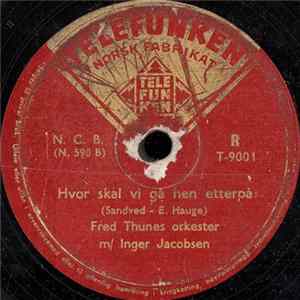 Fred Thunes Orkester M/ Inger Jacobsen - Hvor Skal Vi Gå Hen Etterpå / Ding, Dong, Dang mp3