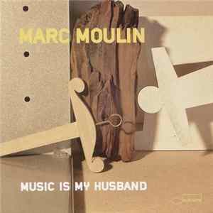 Marc Moulin - Music Is My Husband mp3