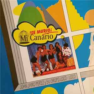 John Jairo Perez y Su Grupo Loco Loco - Se Murio Mi Canario mp3