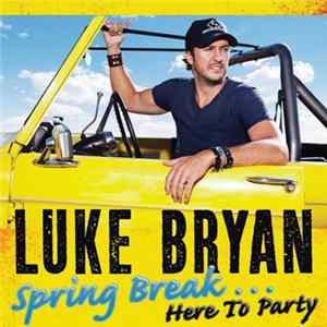 Luke Bryan - Spring Break... Here To Party mp3
