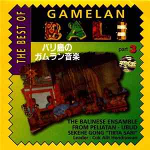 The Balinese Ensamble From Peliatan / Ubud Sekehe Gong "Tirta Sari" - Leader : Cok Alit Hendrawan - The Best Of Gamelan Bali, Part 3 mp3