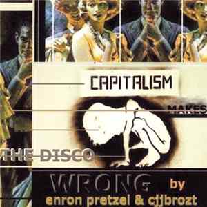 Enron Pretzel / Cjjbrozt - Capitalism Makes The Disco Wrong mp3