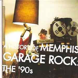 Various - A History Of Memphis Garage Rock: The '90s mp3