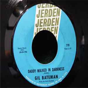 Gil Bateman - Daddy Walked In Darkness / Sneakin' Up On You mp3