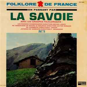 Les Rhodos Chamoniards Direction Michel Leroy , Groupe Folklorique De Tarentaise De Bourg-Saint-Maurice Direction Victor Renaud, Groupe Folklorique De Chambéry Direction F. Bauer, Jaysinia De Samoens Direction F. Desarnod - En Passant Par la Savoie N°1 mp3