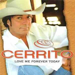 Cerrito - Love Me Forever Today mp3