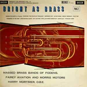 Massed Brass Bands Of Fodens, Fairey Aviation & Morris Motors - Bright As Brass - Vol. 2 mp3