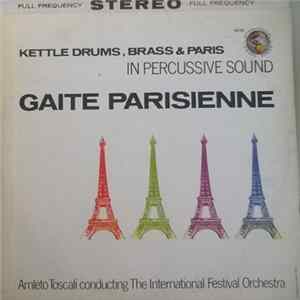 Amleto Toscali Conducting The International Festival Orchestra - Kettle Drums, Brass & Paris In Percussive Sound: Gaite Parisienne mp3