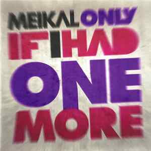 Meikal - Only If I Had One More mp3
