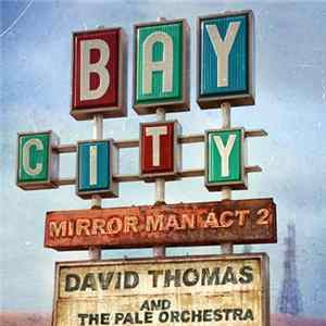 David Thomas And The Pale Orchestra - Bay City (Mirror Man Act 2) mp3