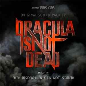 Flesh , Resident Alien, Mortiis, Warten With Vlad, 3TEETH, Klein - Dracula Is Not Dead - Original Soundtrack EP mp3