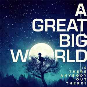 A Great Big World - Is There Anybody Out There? mp3