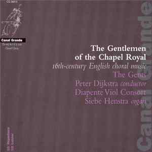 The Gents , Peter Dijkstra, Diapente Viol Consort, Siebe Henstra - The Gentlemen Of The Chapel Royal - 16th-century English Choral Music mp3