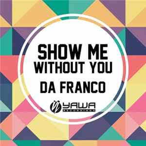 Da Franco - Show Me / Without You mp3