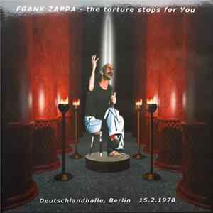 Frank Zappa - The Torture Stops For You (Deutschlandhalle, Berlin 15.2.1978) mp3