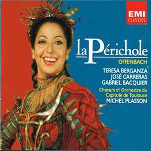 Offenbach : Teresa Berganza, José Carreras, Gabriel Bacquier, Orchestre Et Chœurs Du Capitole De Toulouse, Michel Plasson - La Périchole mp3
