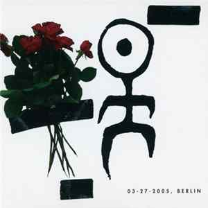 Einstürzende Neubauten - 03-27-2005, Berlin mp3