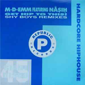 M-D-Emm Featuring Nasih - Get Hip To This (Shy Boys Remixes) mp3