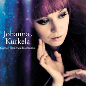 Johanna Kurkela - Oothan Tässä Vielä Huomenna mp3