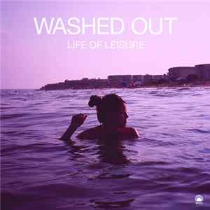 Washed Out - Life Of Leisure mp3