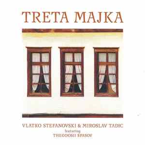 Vlatko Stefanovski & Miroslav Tadić Featuring Theodosii Spasov - Treta Majka mp3